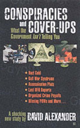 Conspiracies & Cover Ups by David Alexander