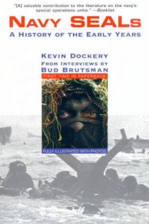 Navy SEALs: A History Of The Early Years by Kevin Dockery