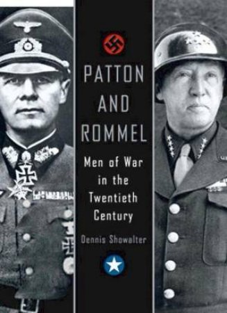 Patton And Rommel: Men Of War In The Twentieth Century by Dennis Showalter