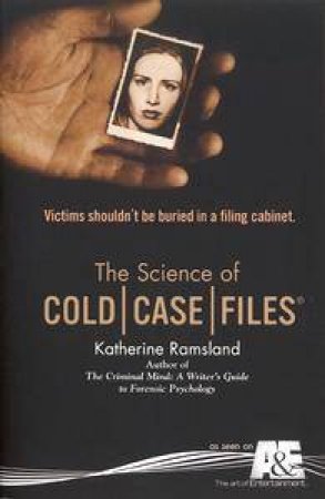 The Science Of Cold Case Files by Katherine Ramsland