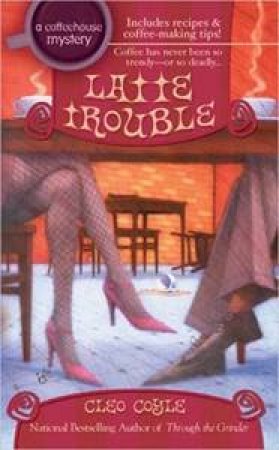 Latte Trouble by Cleo Coyle