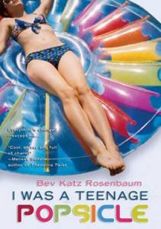 I Was A Teenage Popsicle by Bev Katz Rosenbaum