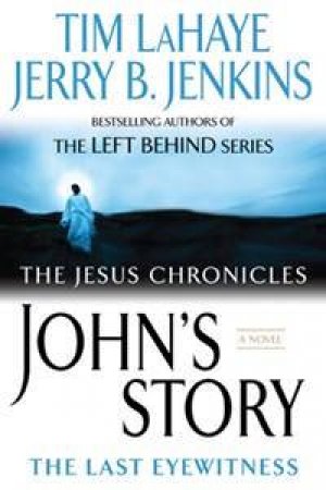 The Jesus Chronicles: John's Story: The Last Eyewitness by Tim LaHaye & Jerry B Jenkins 