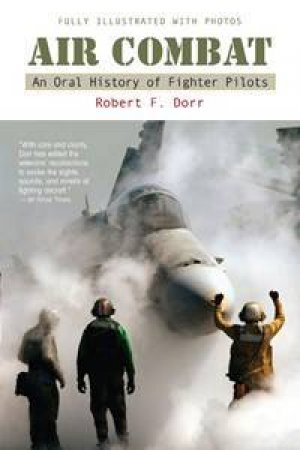 Air Combat: A History Of Fighter Pilots by Robert Dorr