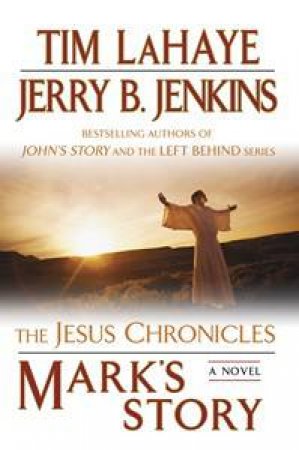 Mark's Story: The Jesus Chronicles by Tim LaHaye & Jerry B. Jenkins