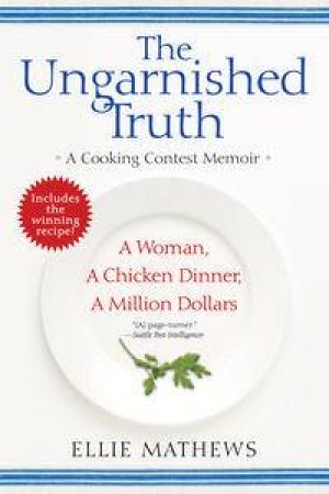 Ungarnished Truth: A Cooking Contest Memoir by Ellie Mathews