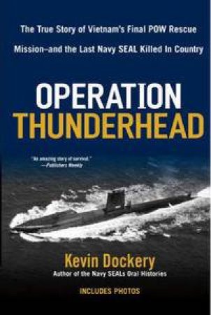 Operation Thunderhead: The True Story of Vietnam's Final POW Rescue Mission-and the Last Navy SEAL Killed in the Country by Kevin Dockery