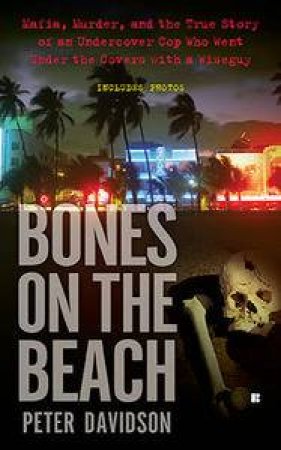 Bones On The Beach: Mafia, Murder And The True Story Of An Undercover Cop Who Went Under The Covers With A Wiseguy by Peter Davidson