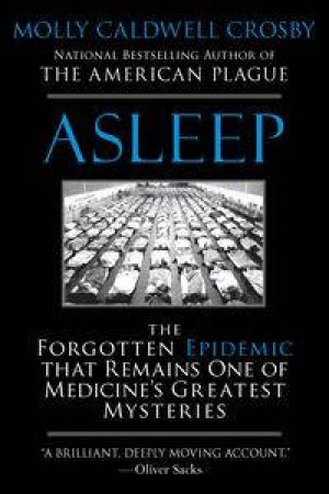 Asleep: The Forgotten Epidemic that Remains One of Medicine's Greatest Mysteries by Molly Caldwell Crosby