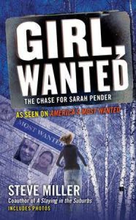 Girl, Wanted: The Chase For Sarah Pender by Steve Miller