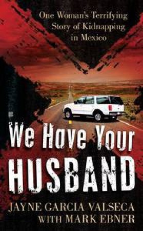 We Have Your Husband by Jayne Garcia Valseca & Mark Ebner 