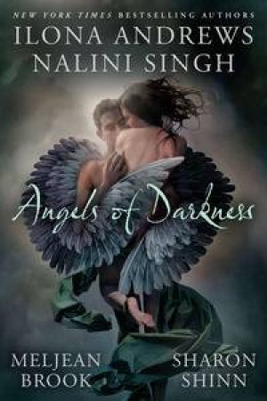 Angel Of Darkness by Ilona Andrews & Nalini Singh & Meljean Brook