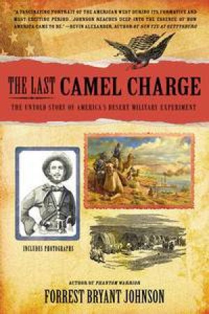 The Last Camel Charge: The Untold Story of America's Desert Military Experiment by Forrest Bryant Johnson