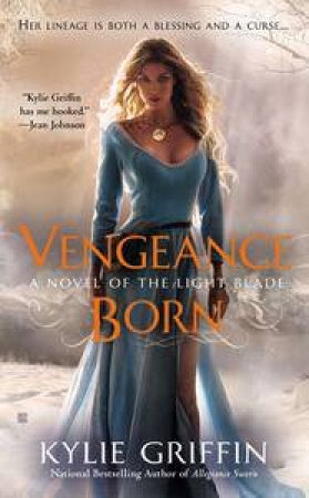 Vengeance Born: A Novel of the Light Blade Book 1 by Kylie Griffin