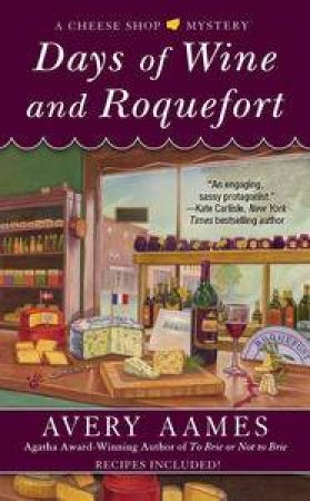 Days of Wine and Roquefort: A Cheese Shop Mystery Book 5 by Avery Aames