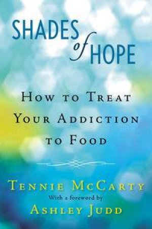 Shades of Hope: How to Treat Your Addiction to Food by Tennie McCarty