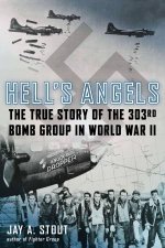 Hells Angels The True Story of the 303rd Bomb Group in World War II