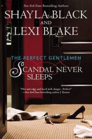 Scandal Never Sleeps: A Perfect Gentlemen Novel by Shayla Black