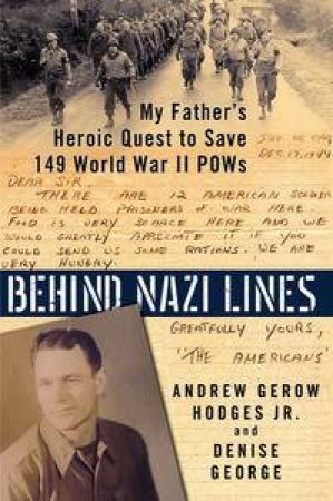 Behind Nazi Lines: My Father's Heroic Quest to Save 149 World War II POWs by Andrew Gerow Hodges Jr.