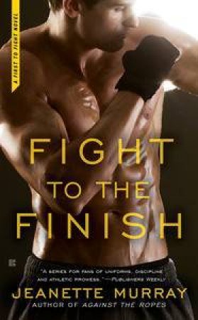 Fight to the Finish: First to Fight Book 3 by Jeanette Murray