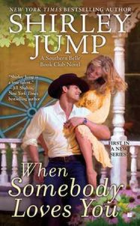 When Somebody Loves You: The Southern Belle Book Club Book 1 by Shirley Jump