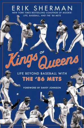 Kings of Queens: Life Beyond Baseball with the '86 Mets by Eric Sherman