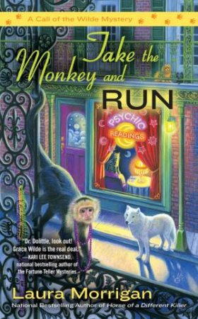 Take the Monkey and Run: A Call of the Wilde Mystery Book 4 by Laura Morrigan