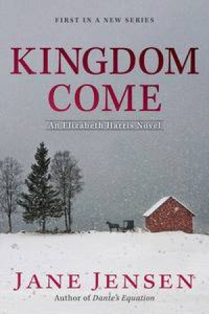 Kingdom Come: An Elizabeth Harris Novel by Jane Jensen