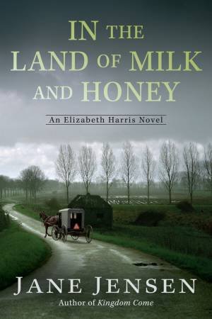 In the Land of Milk and Honey: An Elizabeth Harris Novel by Jane Jensen