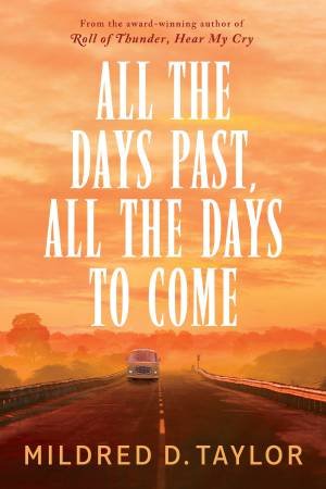 All The Days Past, All The Days To Come by Mildred D. Taylor