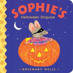 Sophie's Halloween Disguise by Rosemary Wells