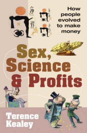 Sex, Science And Profits by Terence Kealey