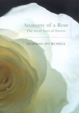 Anatomy Of A Rose The Secret Lives Of Flowers