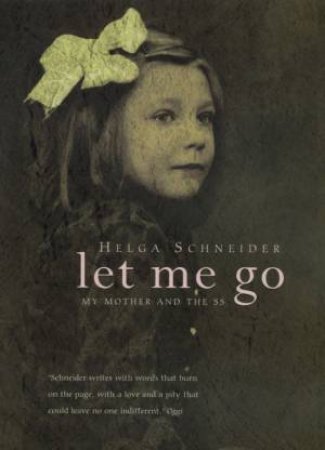 Let Me Go: My Mother And The SS by Helga Schneider