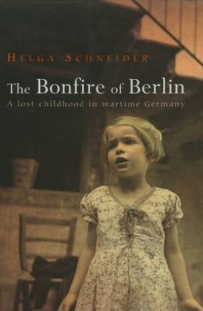 The Bonfire Of Berlin by Helen Schneider