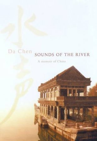 Sounds Of The River: A Memoir Of China by Da Chen