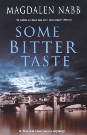 A Marshal Guarnaccia Novel: Some Bitter Taste by Magdalen Nabb