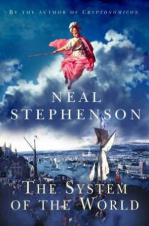 The System Of The World by Neal Stephenson