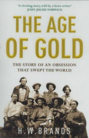 The Age Of Gold by H W Brands