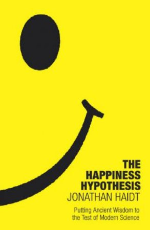 The Happiness Hypothesis by Jonathan Haidt