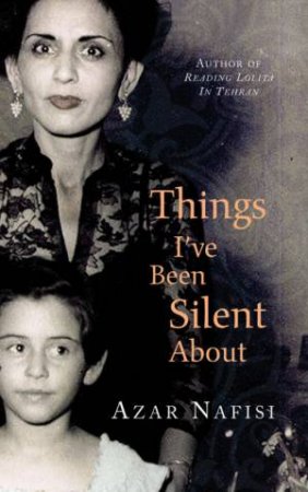 Things I've Been Silent About by Azar Nafisi