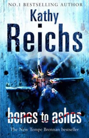 Bones To Ashes by Kathy Reichs