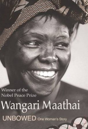 Unbowed: One Woman's Story by Wangari Maathai