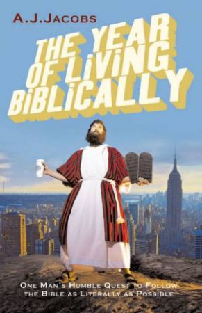 The Year Of Living Biblically by A J Jacobs