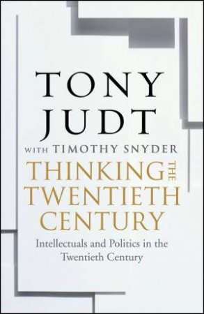 Thinking the Twentieth Century by Tony Judt & Timothy Snyder