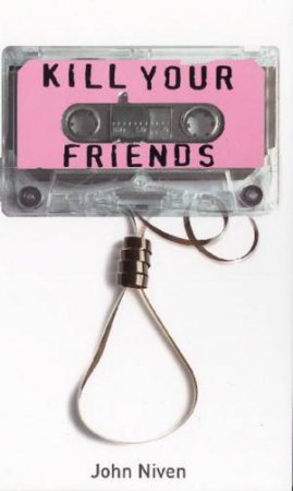 Kill Your Friends by John Niven