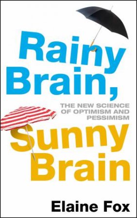 Rainy Brain, Sunny Brain: The New Science of Optimism and Pessimism by Elaine Fox