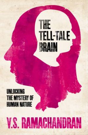 The Tell-Tale Brain by V.S. Ramachandran