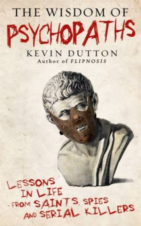 The Wisdom of Psychopaths by Kevin Dutton