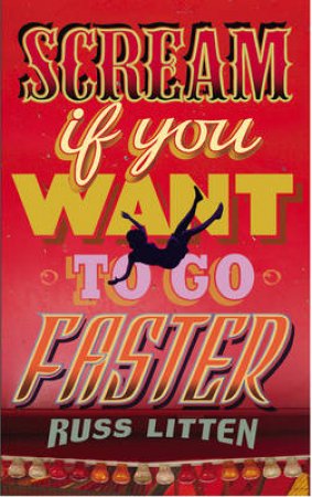 Scream If You Want To Go Faster by Russ Litten